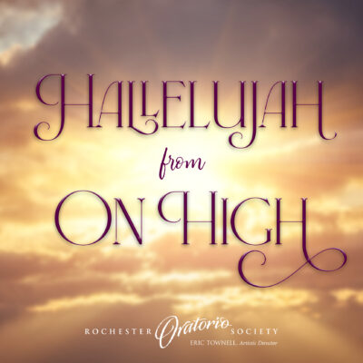 Rochester Oratorio Society: Hallelujah from on High